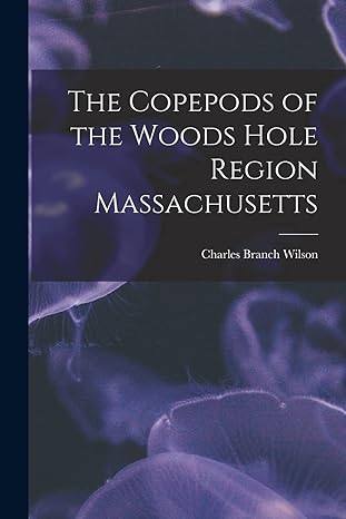 the copepods of the woods hole region massachusetts 1st edition charles branch wilson 1016949839,