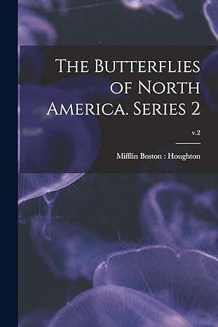 the butterflies of north america series 2 volume 2 1st edition mifflin boston houghton 1013674197,