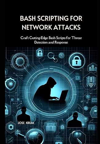 bash scripting for network attacks craft cutting edge bash scripts for threat detection and response 1st