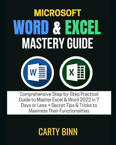 Microsoft Word And Excel Mastery Guide Comprehensive Step By Step Practical Guide To Master Excel And Word 2022 In 7 Days Or Less + Secret Tips And Tricks To Maximize Their Functionalities