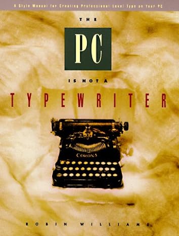 the pc is not a typewriter a style manual for creating professional level type on your personal computer 1st