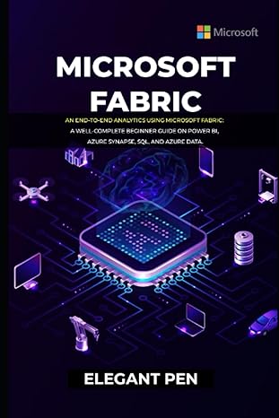 microsoft fabric an end to end analytics using microsoft fabric a well complete beginner guide on power bi