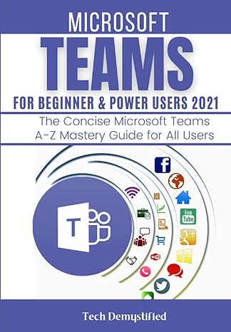 microsoft teams for beginner and power users 2021 the concise microsoft teams a z mastery guide for all users