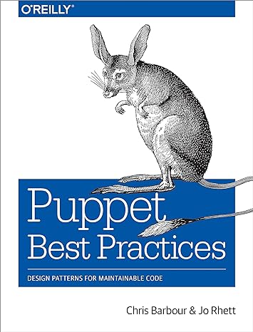 puppet best practices design patterns for maintainable code 1st edition chris barbour ,jo rhett 1491923008,