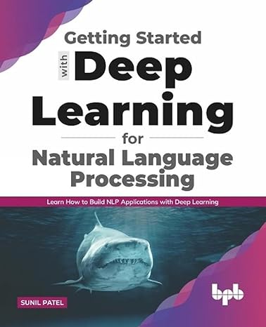 getting started with deep learning for natural language processing learn how to build nlp applications with
