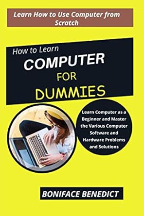 how to learn computer for dummies learn computer as a beginner and master the various computer software and