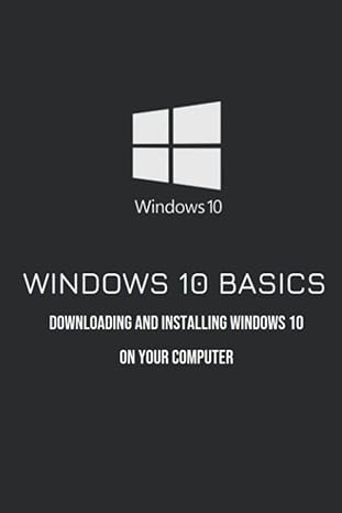windows 10 basics downloading and installing windows 10 on your computer 1st edition judson innocenti
