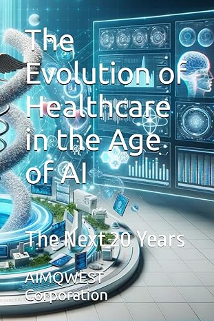 the evolution of healthcare in the age of ai the next 20 years 1st edition aimqwest corporation 979-8864321775