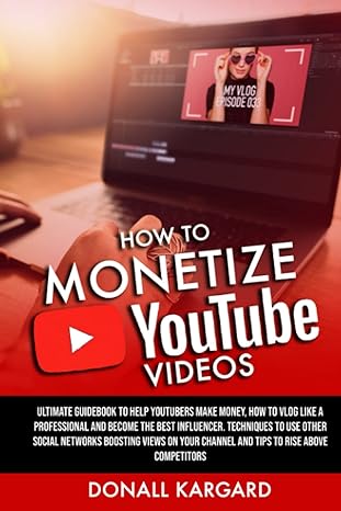 how to monetize youtube videos ultimate guidebook to help youtubers make money how to vlog like a