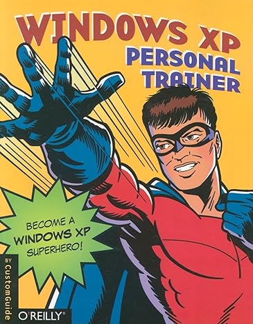 windows xp personal trainer become a windows xp superhero 1st edition customguide inc 0596008627,