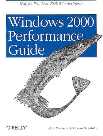 windows 2000 performance guide help for administrators and application developers 1st edition mark friedman