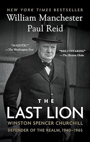 the last lion winston spencer churchill defender of the realm 1940 1965 1st edition william manchester ,paul