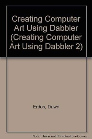 creating computer art using dabbler 1st edition dawn erdos ,dennis crlando ,dennis orlando ,john sledd ,ann
