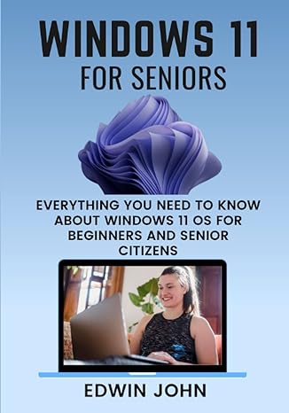 windows 11 for seniors everything you need to know about windows 11 os for beginners and senior citizens 1st
