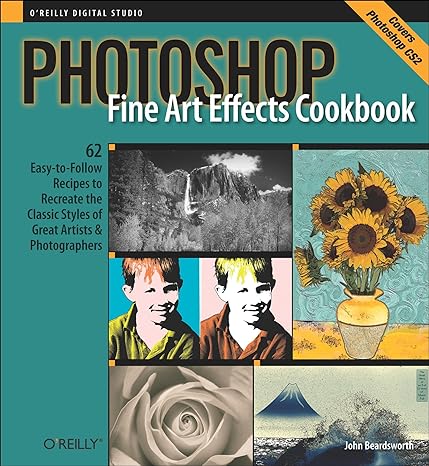 photoshop fine art effects cookbook 62 easy to follow recipes for creating the classic styles of great