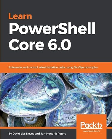 learn powershell core 6 0 automate and control administrative tasks using devops principles 1st edition david