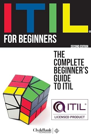 itil for beginners the complete beginners guide to itil 1st edition clydebank technology 1945051337,