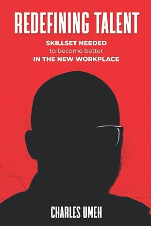 redefining talent skillset needed to become better in the new workplace 1st edition charles umeh 9789927355,