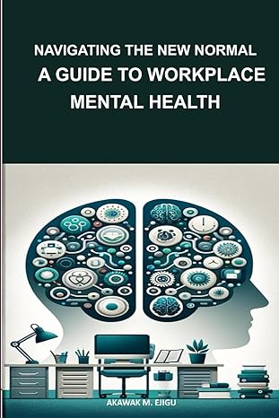 navigating the new normal a guide to workplace mental health 1st edition akawak ejigu b0crbgbdx4,