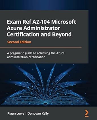 exam ref az 104 microsoft azure administrator certification and beyond a pragmatic guide to achieving the