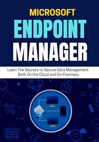microsoft endpoint manager learn the secrets to secure data management both on the cloud and on premises 1st