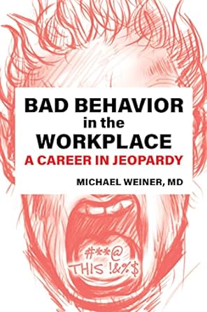 bad behavior in the workplace a career in jeopardy 1st edition michael weiner md 1620239175, 978-1620239179