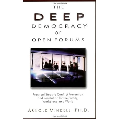 the deep democracy of open forums practical steps to conflict prevention and resolution for the family