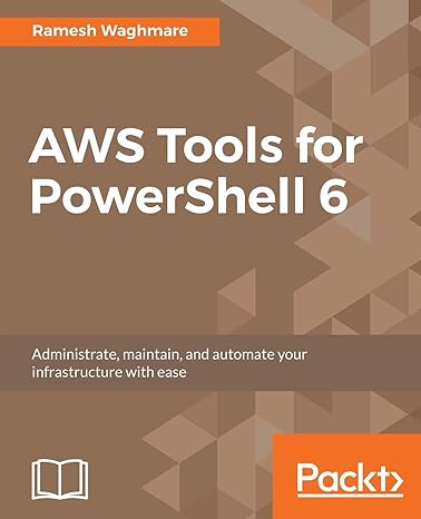aws tools for powershell 6 administrate maintain and automate your infrastructure with ease 1st edition