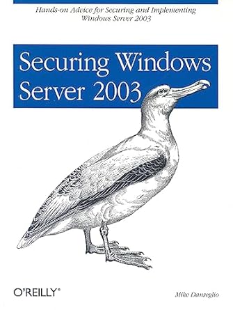 securing windows server 2003 hands on advice for securing and implementing windows server 2003 1st edition