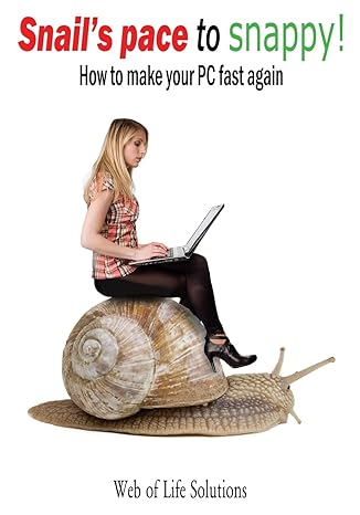 snails pace to snappy how to make your pc fast again 1st edition web of life solutions 1479385387,