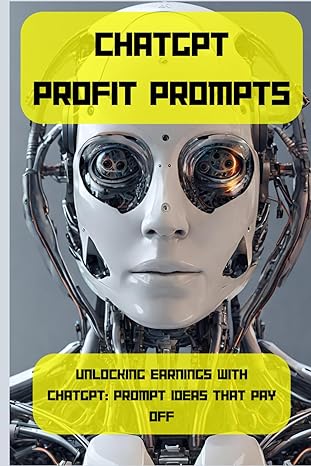 chatgpt profit prompts unlocking earnings with chatgpt prompt ideas that pay off 1st edition ali kerr