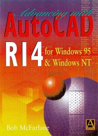advancing with autocad release 14 for windows nt and windows 95 1st edition robert mcfarlane 0340740531,