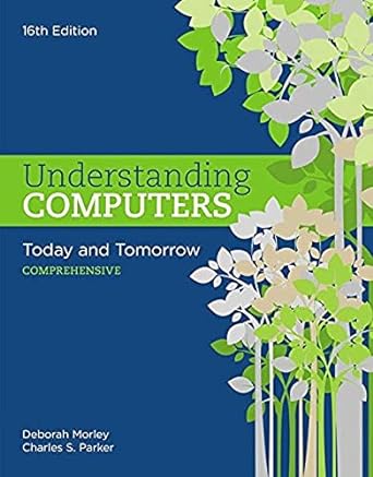 understanding computers today and tomorrow comprehensive 16th edition deborah morley ,charles s parker
