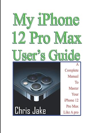 my iphone 12 pro max user s guide a complete manual to master your iphone 12 pro max like a pro +