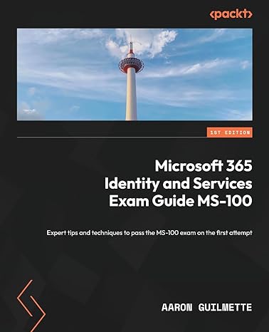 microsoft 365 identity and services exam guide ms 100 expert tips and techniques to pass the ms 100 exam on