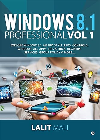 Windows 8 1 Professional Vol 1 Explore Window 8 1 Metro Style Apps Controls Windows All Apps Tips And Trick Registry Services Group Policy And More