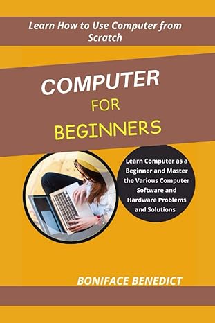 computer for beginners learn computer as a beginner and master the various computer software and hardware