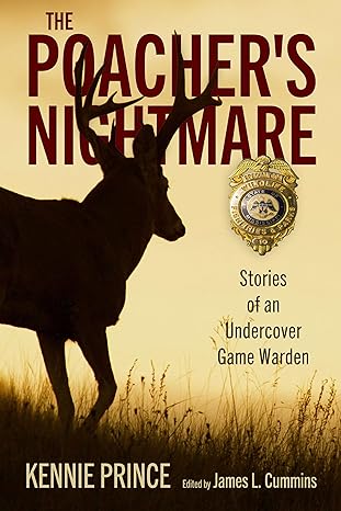 the poachers nightmare stories of an undercover game warden 1st edition kennie prince ,james l cummins