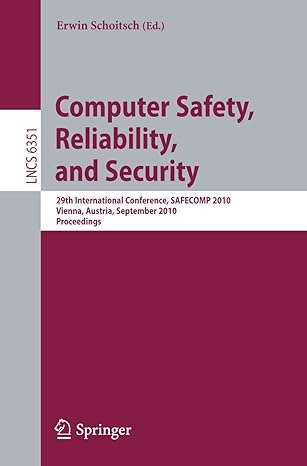 Computer Safety Reliability And Security 29th International Conference Safecomp 2010 Vienna Austria September 2010 Proceedings Lncs 6351