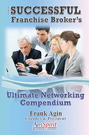 the successful franchise broker s ultimate networking compendium 1st edition frank j agin 0982333277,