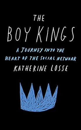 the boy kings a journey into the heart of the social network 1st edition katherine losse 1451668260,