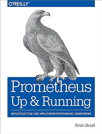 prometheus up and running infrastructure and application performance monitoring 1st edition brian brazil
