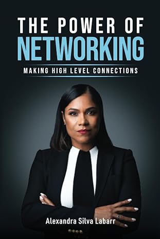 the power of networking making high level connections 1st edition alexandra silva labarr 979-8399969756