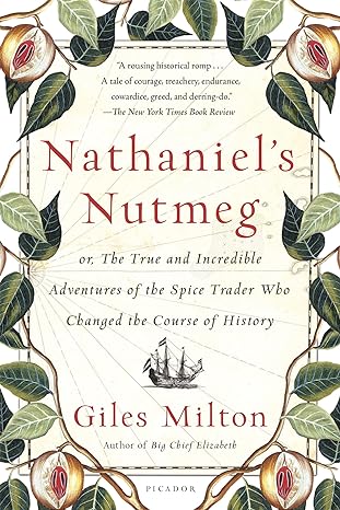 nathaniels nutmeg or the true and incredible adventures of the spice trader who changed the course of history