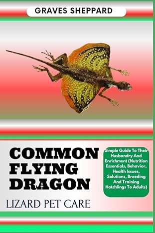 common flying dragon lizard pet care simple guide to their husbandry and enrichment 1st edition graves