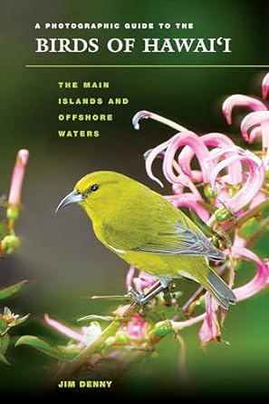 a photographic guide to the birds of hawaii the main islands and offshore waters 1st edition jim denny