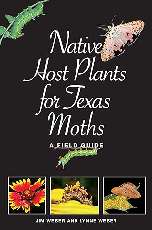 native host plants for texas moths a field guide 1st edition lynne m weber ,jim weber 1623499860,