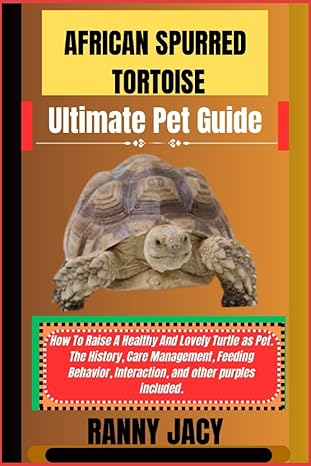 african spurred tortoise ultimate pet guide how to raise a healthy and lovely turtle as pet the history care