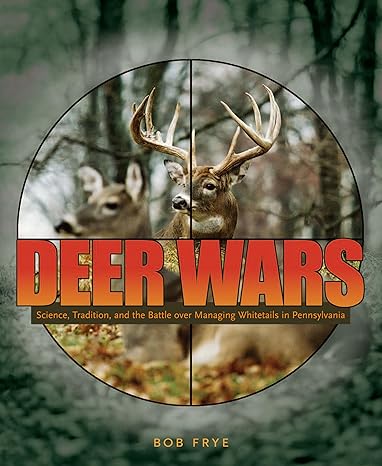 deer wars science tradition and the battle over managing whitetails in pennsylvania 1st edition bob frye