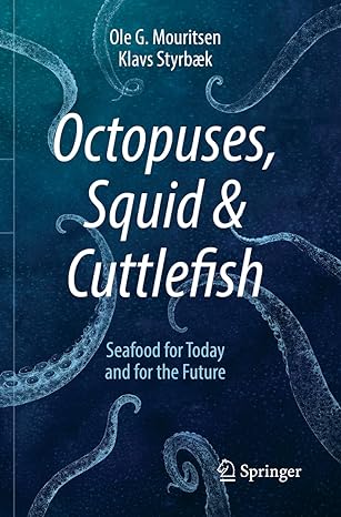 octopuses squid and cuttlefish seafood for today and for the future 1st edition ole g mouritsen ,klavs